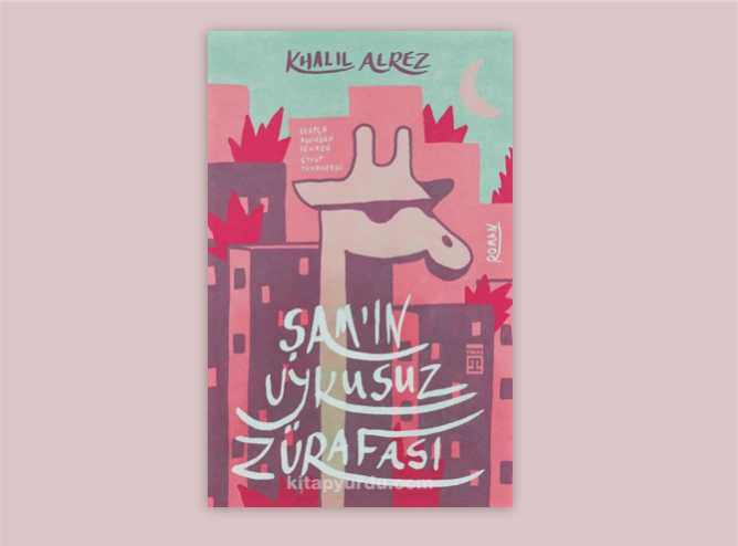 Khalil Alrez’ “A sleepless giraffe in Damascus” was just release in Turkey by Timas
